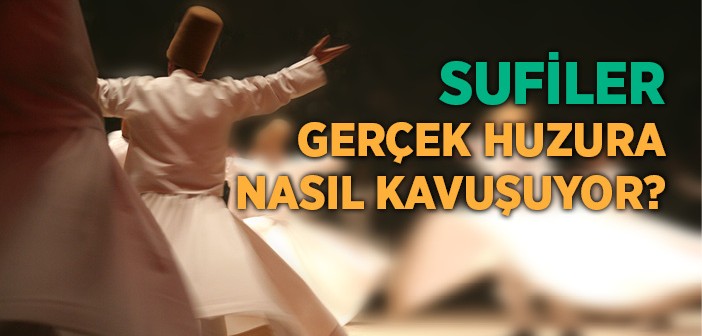 Sufilerin Huzuru Nereden Geliyor?