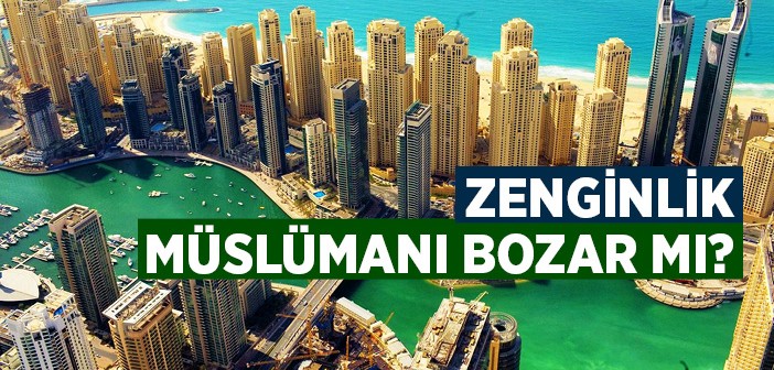 Zenginlik Müslümanı Bozar mı?