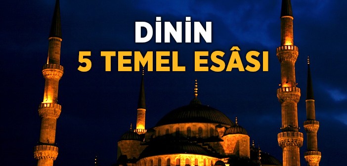 Dinin Beş Temel Esâsı