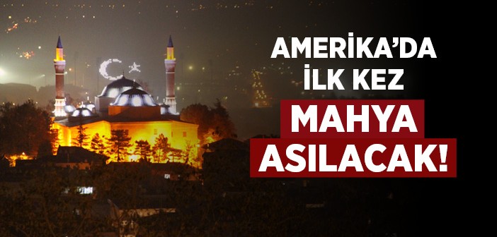 Amerika'da İlk Kez Mahya Asılacak!