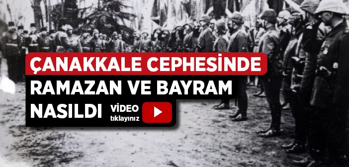 Çanakkale Cephesinde Ramazan ve Bayram Nasıldı?