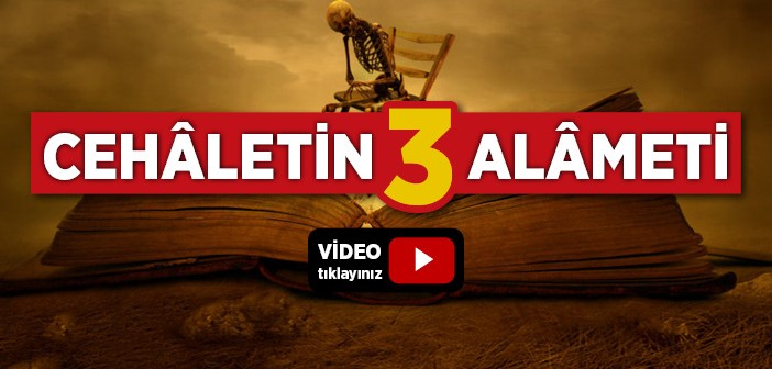 Cehâletin 3 Alâmeti Nedir?