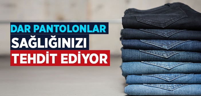 Dar Pantolonlar Sağlığa Zararlı