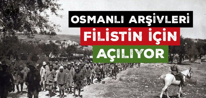 Osmanlı Arşivleri Filistin İçin Açılıyor