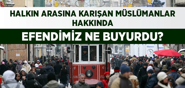 Halkın Arasına Karışmak Hakkında Hadis-i Şerifler