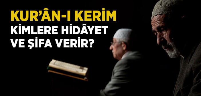 Kur'an-ı Kerim Kimlere Hidayet ve Şifa Verir?