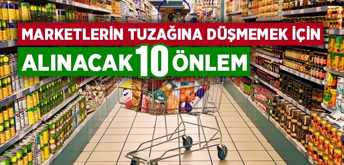 Marketlerin Hilesine Kanmamanın 10 Yolu