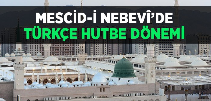 Mescid-i Nebevî'de Türkçe Hutbe Dönemi Başlıyor