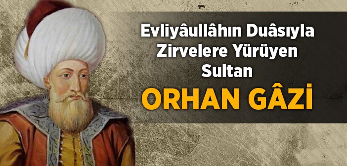 Zirvelere Yürüyen Sultan Orhan Gâzi