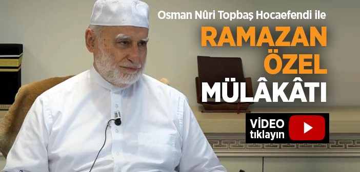 Osman Nuri Topbaş Hocaefendi İle Ramazan Özel Mülâkatı