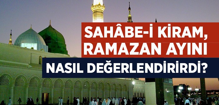 Asr-ı Saadet’te Ramazan Nasıl İhya Edilirdi?