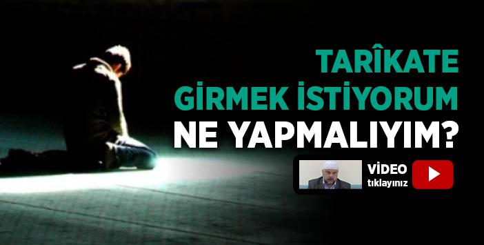 Târikata Girmek İstiyorum, Ne Yapmalıyım?