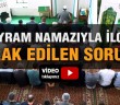 Bayram Namazıyla İlgili Merak Edilen Sorular
