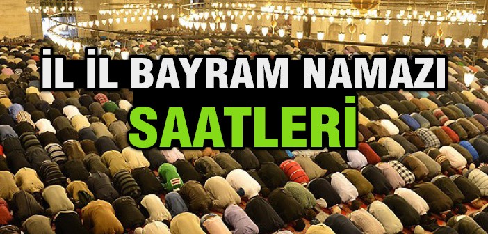 2015 Yılı İl İl Bayram Namazı Saatleri