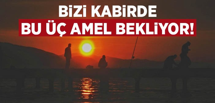 Mü'min Öldüğünde Başında Bulunacak Üç Ameli