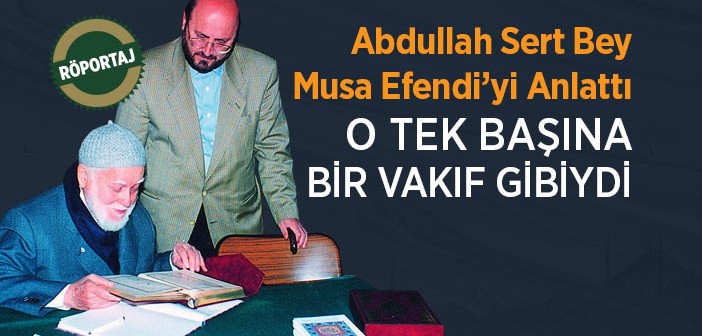 Musa Efendi Tek Başına Vakıf Gibiydi