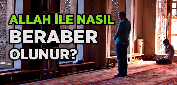 Allah İle Olmak İster Misin?