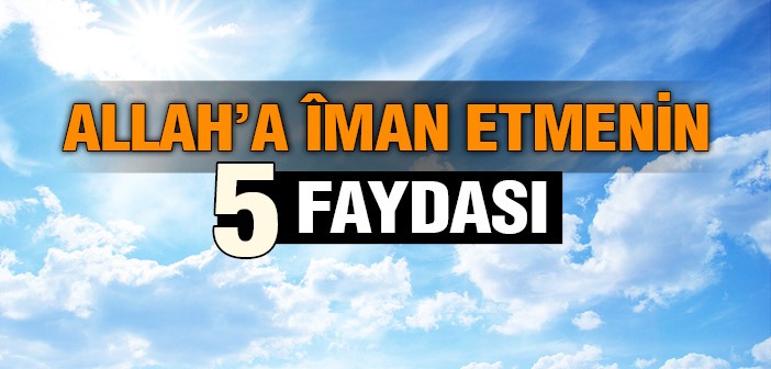 Allah'a Îmanın Faydaları