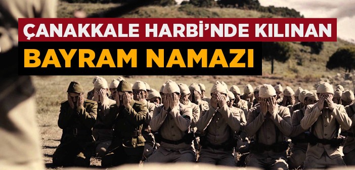 Çanakkale Harbi'nde Kılınan Bayram Namazı