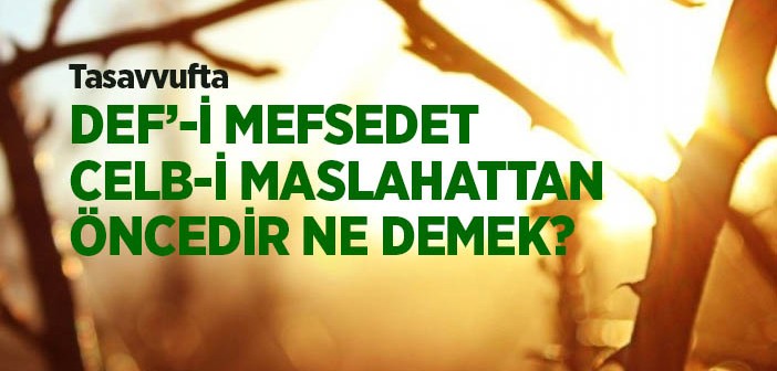 Def’-i Mefsedet Celb-i Maslahattan Öncedir Ne Demek?