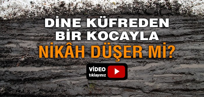 Dini Konularda Küfreden Bir Kocayla Nikâh Düşer mi?