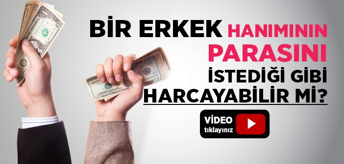 Bir Erkek Hanımının Parasını İstediği Gibi Harcayabilir mi?