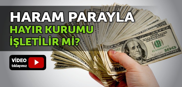 Haram Parayla Hayır Kurumu İşletilir mi?