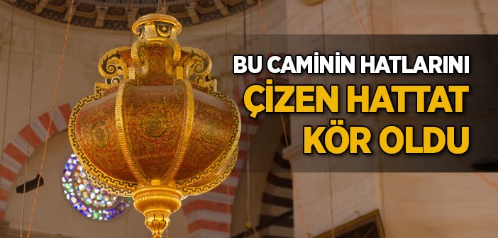 Bu Caminin Hatlarını Yazan Hattat Kör Oldu