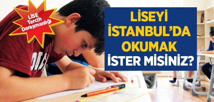 'liseyi  İstanbul’da Okumak İstiyorum' Diyenlere Müthiş İmkanlar!