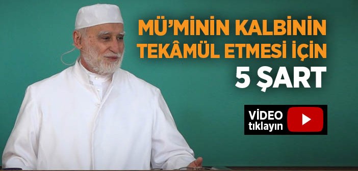 Müminin Kalbinin Tekâmül Etmesi İçin 5 Şart