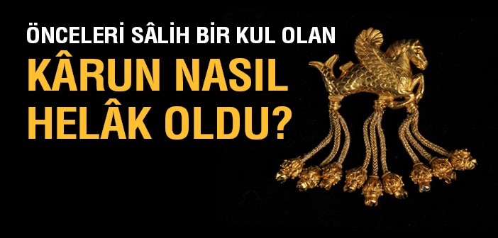 Kârun Nasıl Helâk Oldu?