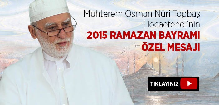 Osman Nûri Topbaş Hocaefendi'den Özel Bayram Mesajı