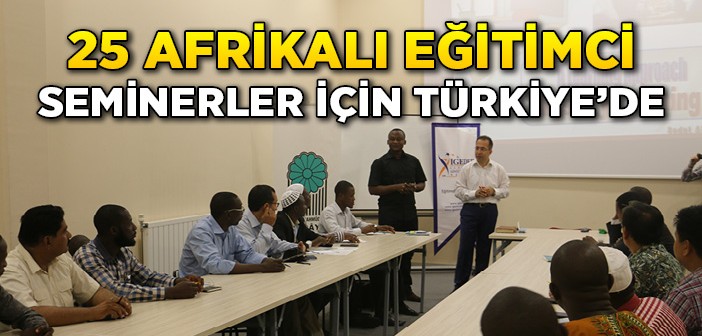 Afrikalı Eğitimciler Türkiye'de Eğitim Görüyor!