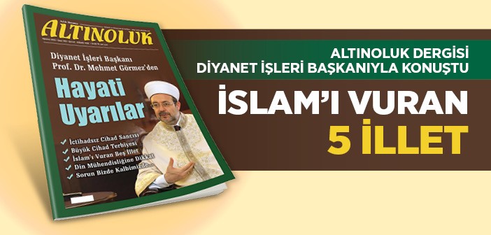 Altınoluk Dergisi Diyanet İşleri Başkanıyla Konuştu