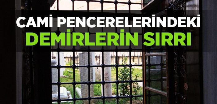 Cami Pencerelerindeki Demirlerin Sırrı