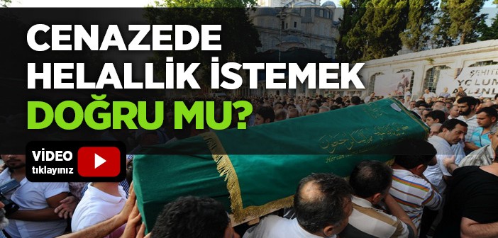 Cenazede Helallik İstemek Doğru mu?