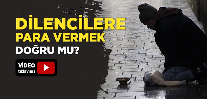 Dilencilere Para Vermek Doğru mu?