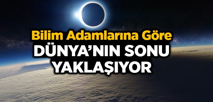 Dünya'nın Sonu Yaklaşıyor mu?