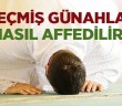 Geçmiş Günahlar Nasıl Affedilir?