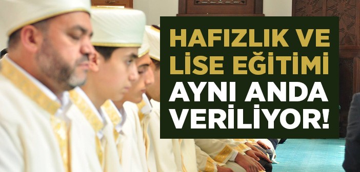 Hafızlık ve Lise Eğitimi Aynı Anda Veriliyor!