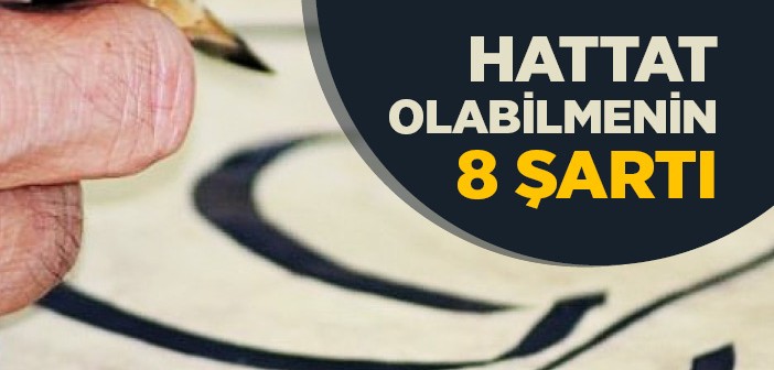 Hattat Olabilmek İçin Gerekli Olan 8 Şart