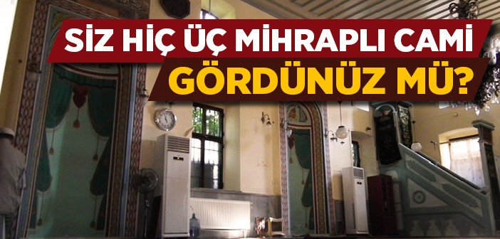 Siz Hiç Üç Mihraplı Cami Gördünüz mü?