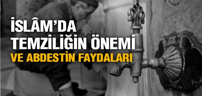 İslâm'da Temizliğin Önemi ve Abdestin Faydaları