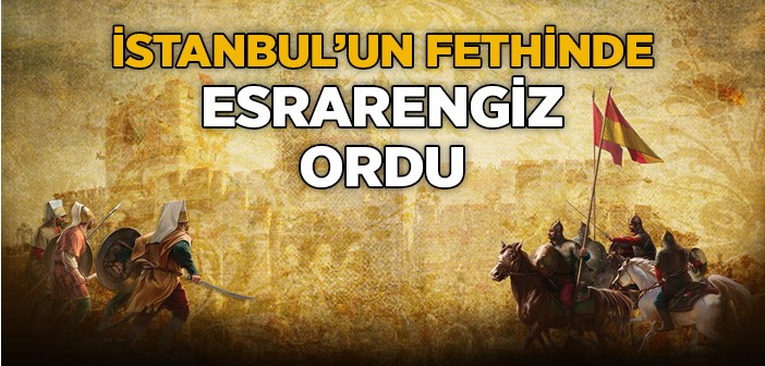 İstanbul'un Fethine Katılan Gizli Ordu