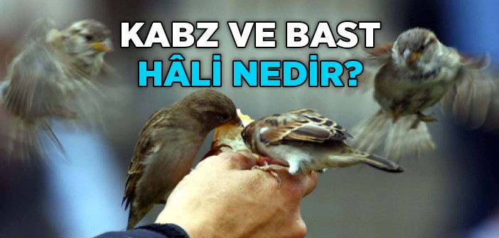 Kabz ve Bast Hali Nedir?