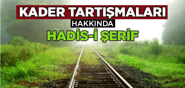 Kader Tartışmaları Hakkında Hadis-i Şerif