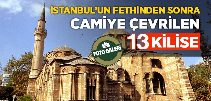 İstanbul'un Fethinden Sonra Camiye Çevrilen 13 Kilise