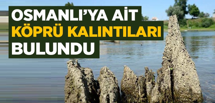 Osmanlı'ya Ait Köprü Kalıntıları Bulundu