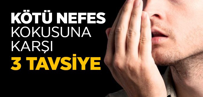 Kötü Nefes Kokusuna Karşı Tavsiyeler