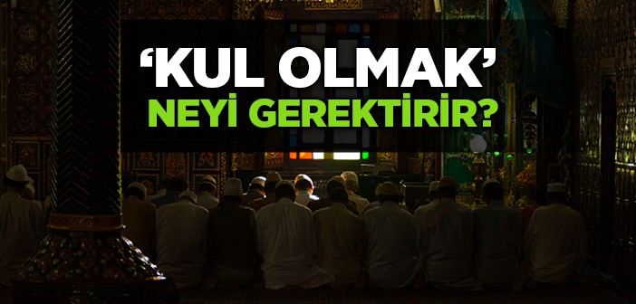 Kulluğumuz Her Şeyimiz